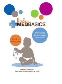 Luke Hermann et Tara Summers Hermann - Baby Medbasics - Lifesaving Action Steps at Your Fingertips: Birth to One Year.