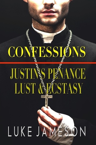  Luke Jameson - Confessions: Justin's Penance, Lust &amp; Ecstasy - Confessions, #4.