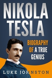  Luke Johnston - Nikola Tesla: Biography of a True Genius.