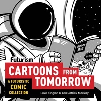 Luke Kingma et Lou Patrick Mackay - Futurism: Cartoons from Tomorrow - A Futuristic Comic Collection.