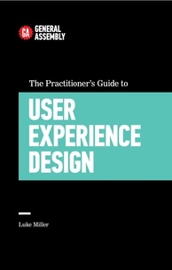 Luke Miller - The Practitioner's Guide To User Experience Design.