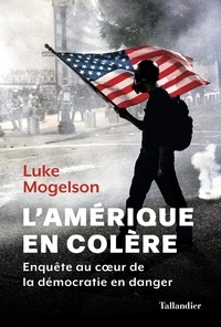 Luke Mogelson - L'Amérique en colère - Enquête au coeur de la démocratie en danger.