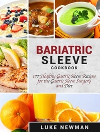  Luke Newman - Bariatric Sleeve Cookbook: 177 Healthy Gastric Sleeve Recipes for the Gastric Sleeve Surgery and Diet.