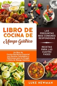  Luke Newman - Libro de Cocina de Manga Gástrica: Un libro de Cocina Bariátrica Esencial con Recetas Saludables y Deliciosas para la Cirugía y Dieta de Manga Gástrica.