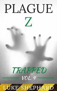  Luke Shephard - Plague Z: Trapped - Vol. 4 - Plague Z, #4.