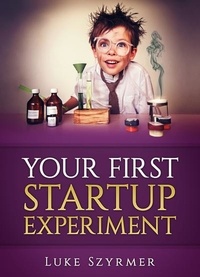  Luke Szyrmer - Your First Startup Experiment.