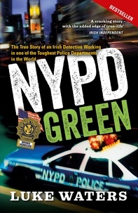 Luke Waters - NYPD Green - The True Story of an Irish Detective Working in one of the Toughest Police Departments in the World.