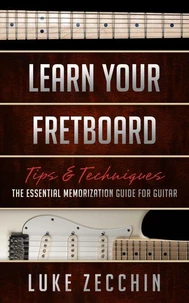 Learn Your Fretboard: The Essential Memorization Guide for Guitar
