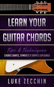 Learn Your Guitar Chords: Chord Charts, Symbols and Shapes Explained
