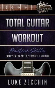 Total Guitar Workout: Exercises for Speed, Strength &amp; Stamina