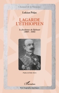 Lukian Prijac - Lagarde l'Ethiopien - Le fondateur de Djibouti (1860-1936).