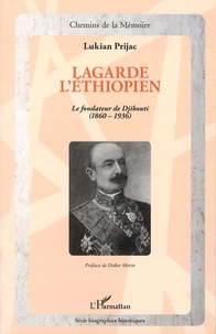 Lukian Prijac - Lagarde l'Ethiopien - Le fondateur de Djibouti (1860-1936).