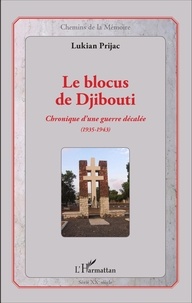 Lukian Prijac - Le blocus de Djibouti - Chronique d'une guerre décalée (1935-1943).