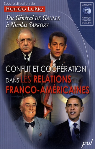  LUKIC RENEO - Conflit et coopération dans les relations franco-américaines - Du Général de Gaulle à Nicolas Sarkozy.