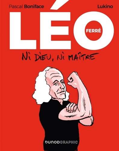 Léo Ferré. Ni Dieu, ni maître
