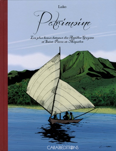 Patrimoine. Les plus beaux bateaux des Antilles-Guyane et Saint-Pierre-et-Miquelon