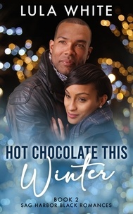  Lula White - Hot Chocolate This Winter - Sag Harbor Black Romances, #2.