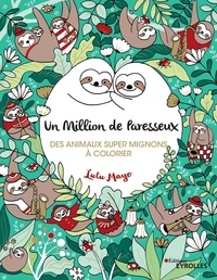 Lulu Mayo - Un million de paresseux - Des animaux super mignons à colorier.