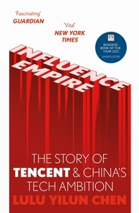 Lulu Yilun Chen - Influence Empire: The Story of Tencent and China's Tech Ambition - Shortlisted for the FT Business Book of 2022.