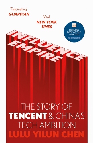 Influence Empire: The Story of Tencent and China's Tech Ambition. Shortlisted for the FT Business Book of 2022