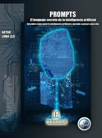Prompts: El lenguaje secreto de la inteligencia artificial