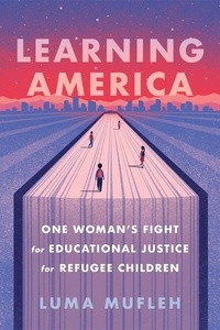 Luma Mufleh - Learning America - One Woman's Fight for Educational Justice for Refugee Children.