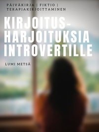 Lumi Metsä - Kirjoitusharjoituksia Introvertille.