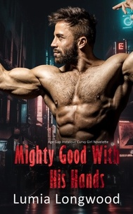  Lumia Longwood - Mighty Good with His Hands - Age Gap Instalove Curvy Girl Novelette - YMOW Blind Dating, #1.