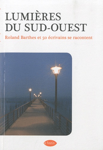 Xavier Rosan - Lumières du Sud-Ouest - Roland Barthes et 50 écrivains se racontent.