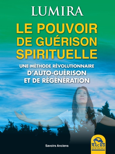  Lumira - Le pouvoir de guérison spirituelle - Une méthode révolutionnaire d'autoguérison et de régénération.