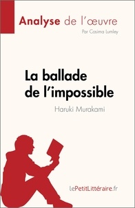 Lumley Cosima - La ballade de l'impossible de Haruki Murakami (Analyse de l'oeuvre) - Résumé complet et analyse détaillée de l'oeuvre.