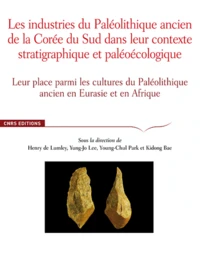 Les industries du Paléolithique ancien de la Corée du Sud dans leur contexte stratigraphique et paléoécologique