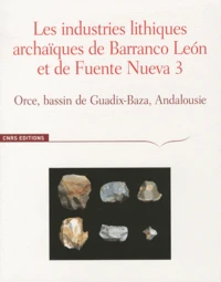 Les industries lithiques archaïques de Barranco Leon et de Fuente Nueva 3