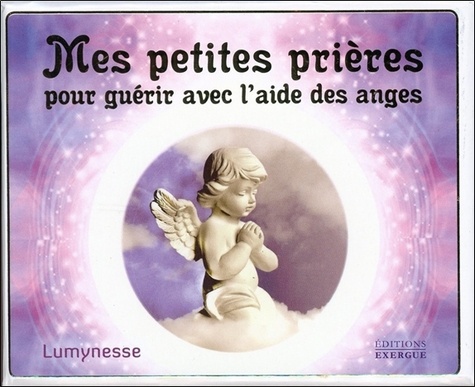  Lumynesse - Mes petites prières pour guérir avec l'aide des anges.
