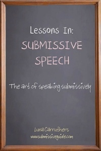  Luna Carruthers - Lessons in Submissive Speech: The Art of Speaking Submissively.