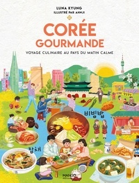 Luna Kyung - Corée gourmande - Voyage culinaire au pays du matin calme.