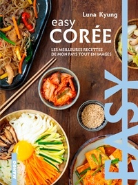 Luna Kyung - Easy Corée - Les meilleures recettes de mon pays tout en images.