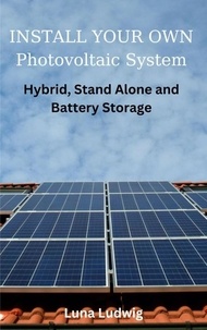  Luna Ludwig - INSTALL YOUR OWN Photovoltaic System Hybrid, Stand Alone and Battery Storage.