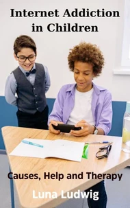 Internet Addiction in Children, Causes, Help and Therapy