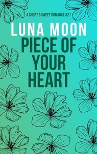  Luna Moon - Piece Of Your Heart - Short and Sweet Series, #21.
