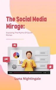 The Social Media Mirage: Exposing The Myths Of Quick Riches