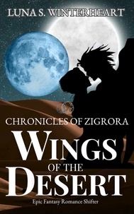  Luna S. Winterheart - Chronicles of Zigrora : Wings of The Desert : Epic Fantasy Romance Shifter - Chronicles of Zigrora, #1.