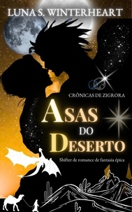  Luna S. Winterheart - Crônicas de Zigrora: Asas do Deserto : Shifter de romance de fantasia épica.