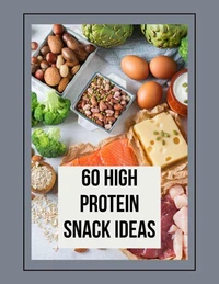 60 High Protein Snack Ideas Book