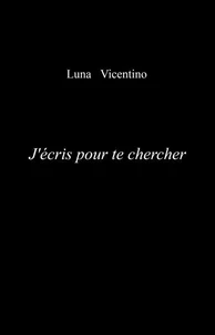 J'écris pour te chercher