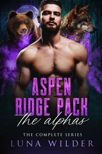 Aspen Ridge Pack: The Alphas: La serie completa