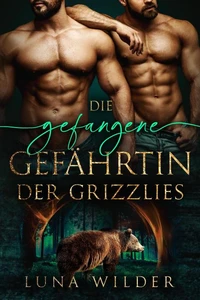 Die gefangene Gefährtin der Grizzlies
