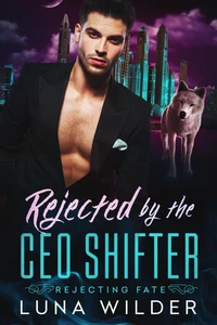 Rejected By The CEO Shifter