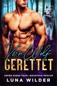 Téléchargez des livres gratuits pour ipod Vom Wolf Gerettet - Aspen Ridge Pack: Mountain Rescue, #5 9798227352828 (French Edition) par Luna Wilder RTF