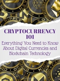 Epub bud ebooks gratuits télécharger Cryptocurrency 101 Everything You Need to Know About Digital Currencies and Blockchain Technology 9781776847341